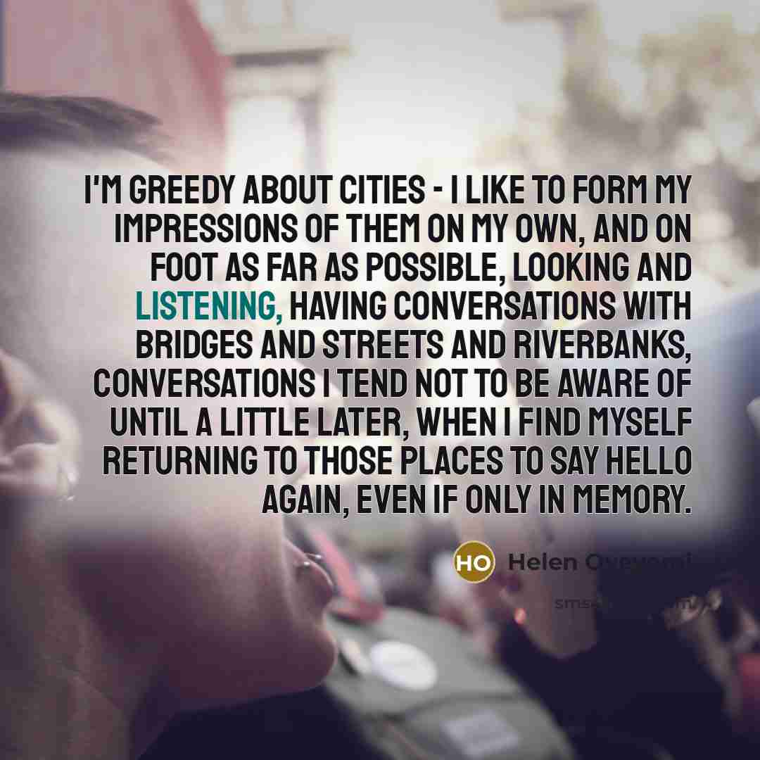 “I'm greedy about cities - I like to form my…” quote by Helen Oyeyemi