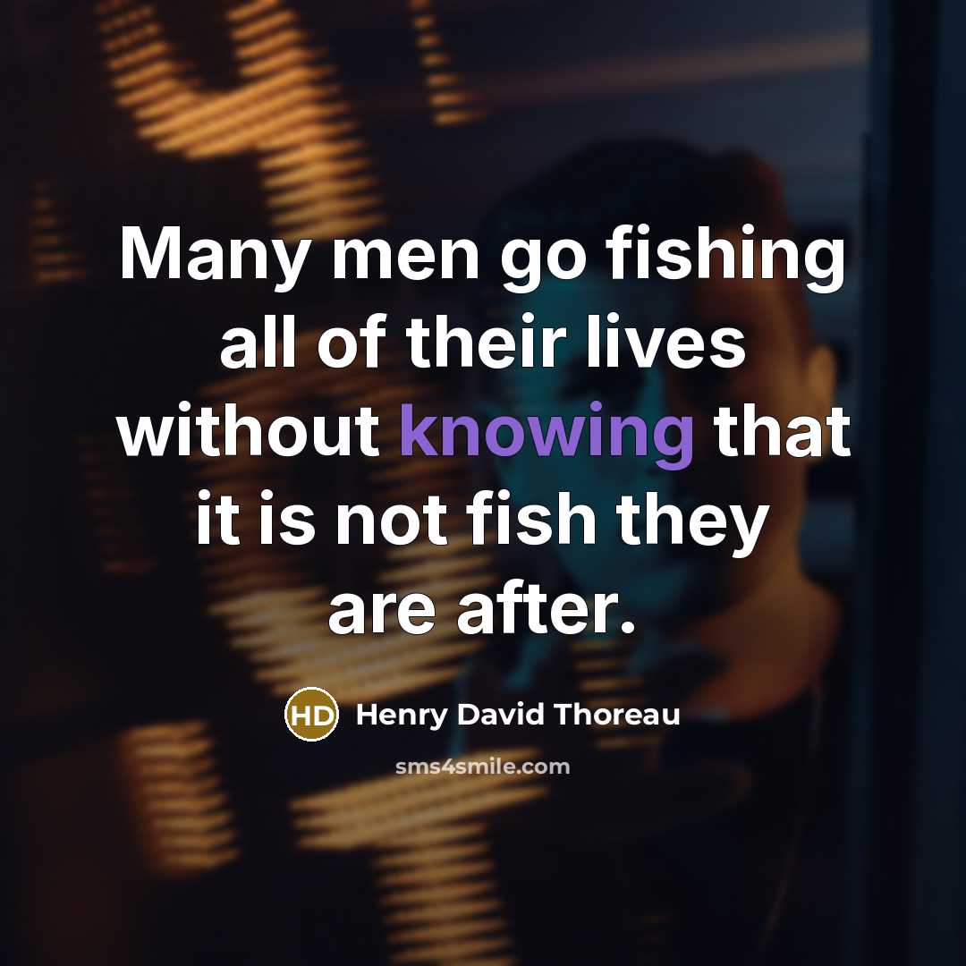 “Many men go fishing all of their lives without knowing…” quote by Henry David Thoreau