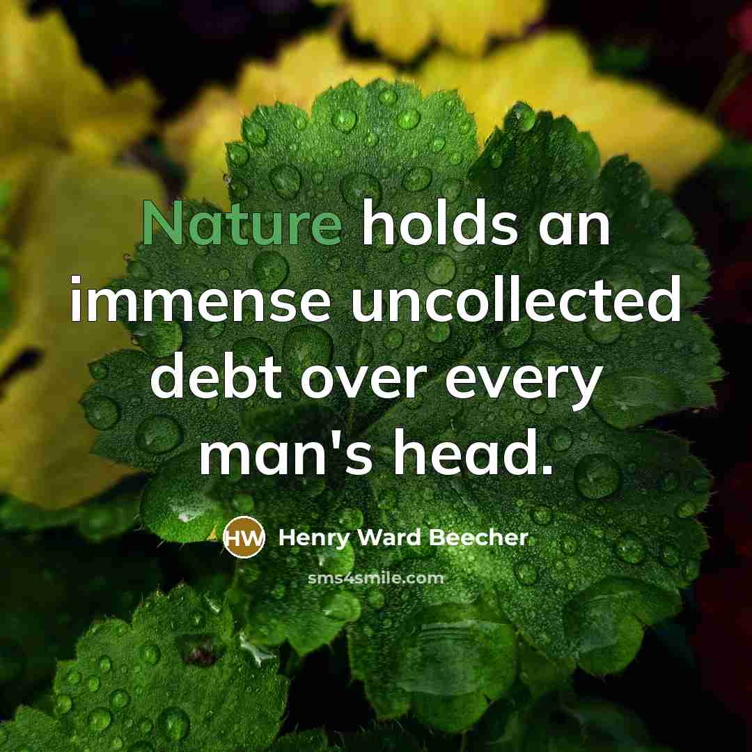 “Nature holds an immense uncollected debt over every man's head.…” quote by Henry Ward Beecher