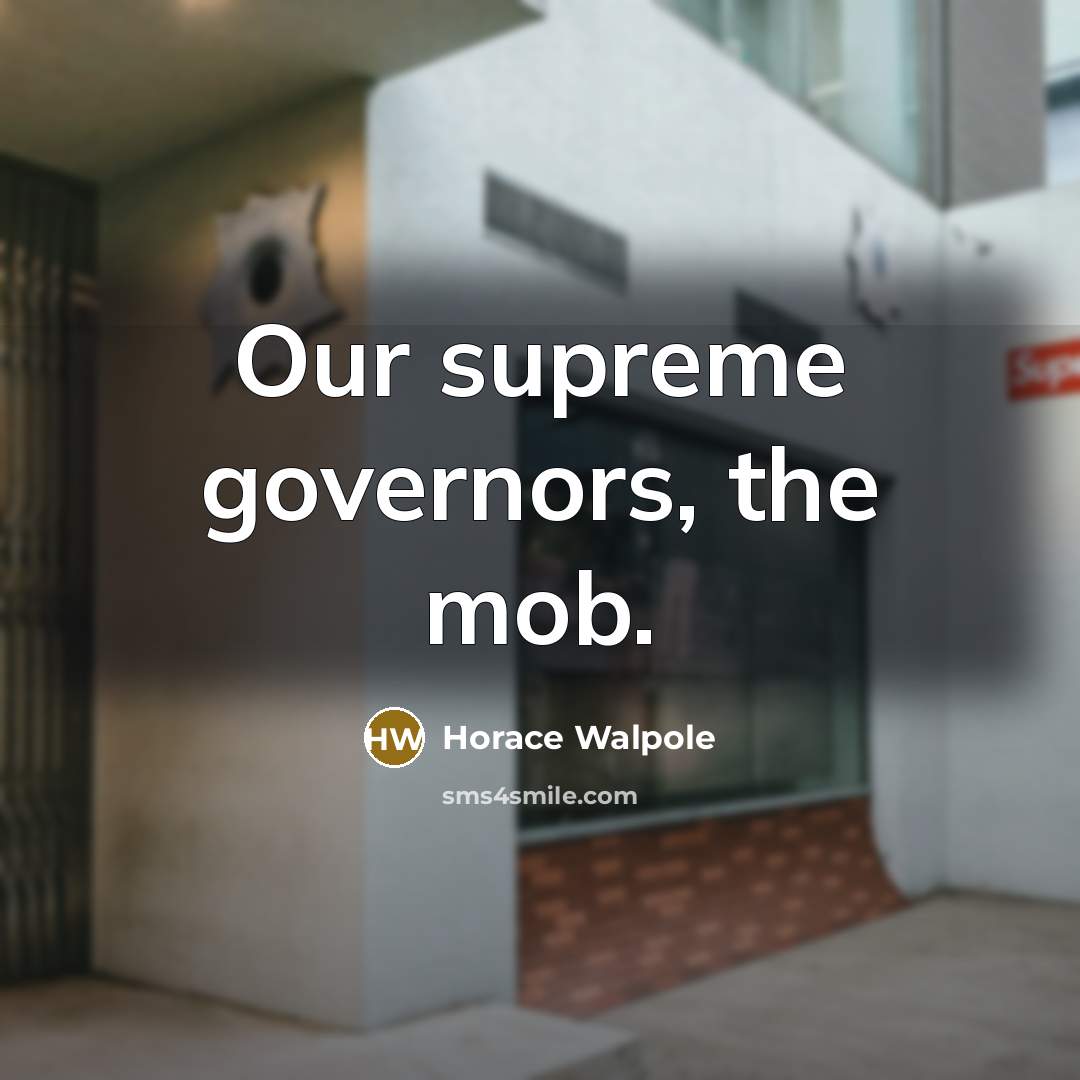 “Our supreme governors, the mob.…” quote by Horace Walpole
