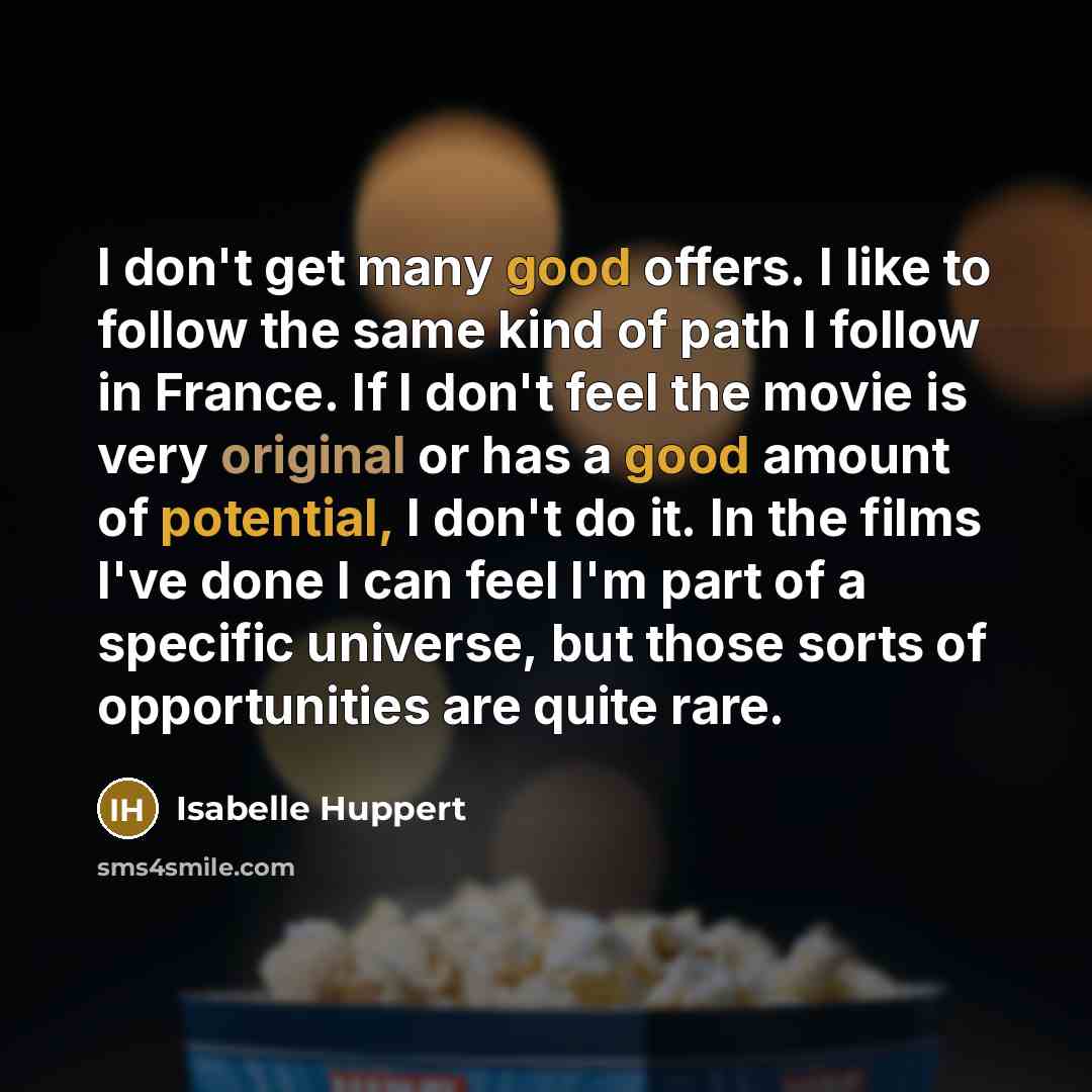 “I don't get many good offers. I like to follow…” quote by Isabelle Huppert