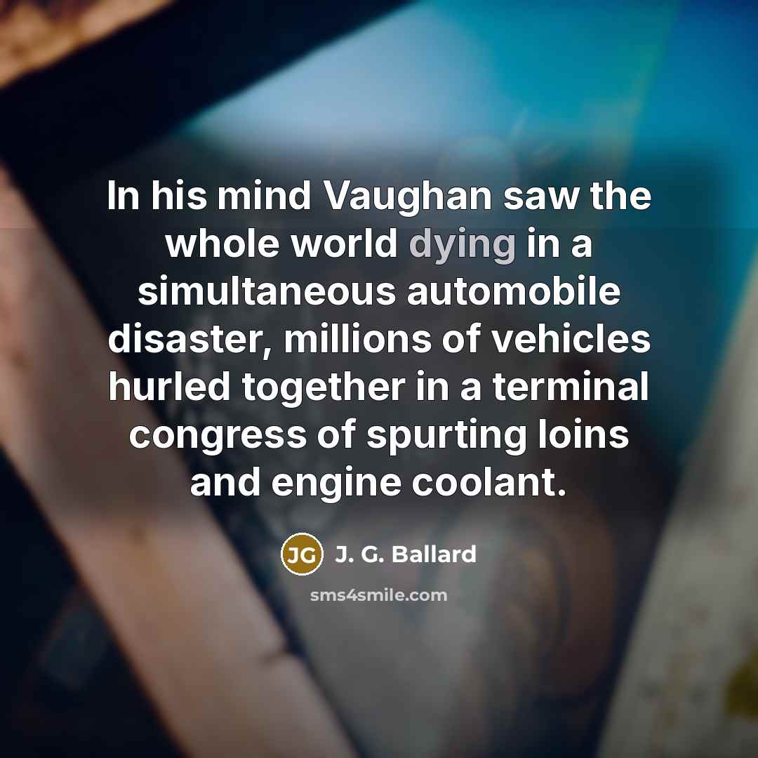 “In his mind Vaughan saw the whole world dying in…” quote by J. G. Ballard