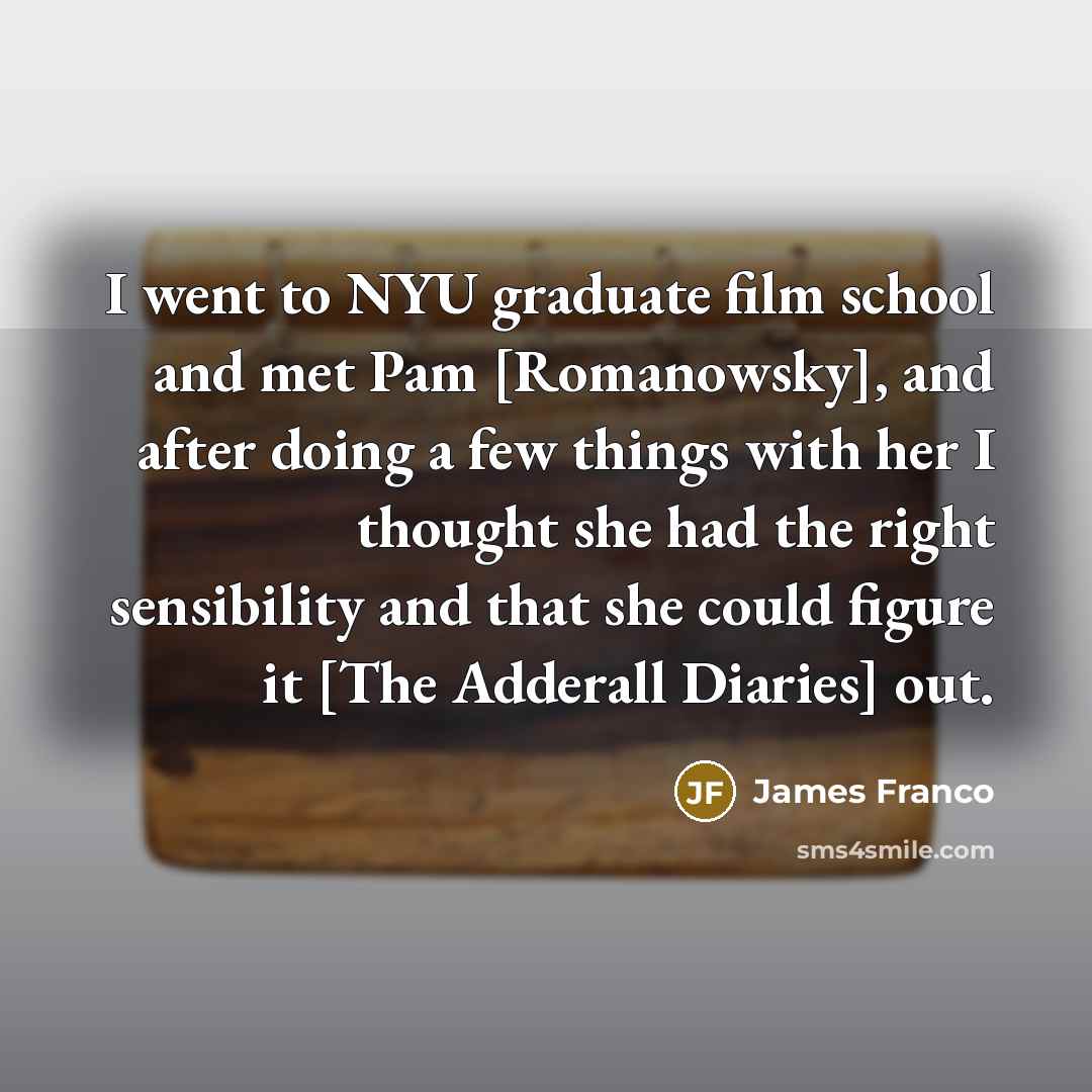 “I went to NYU graduate film school and met Pam…” quote by James Franco