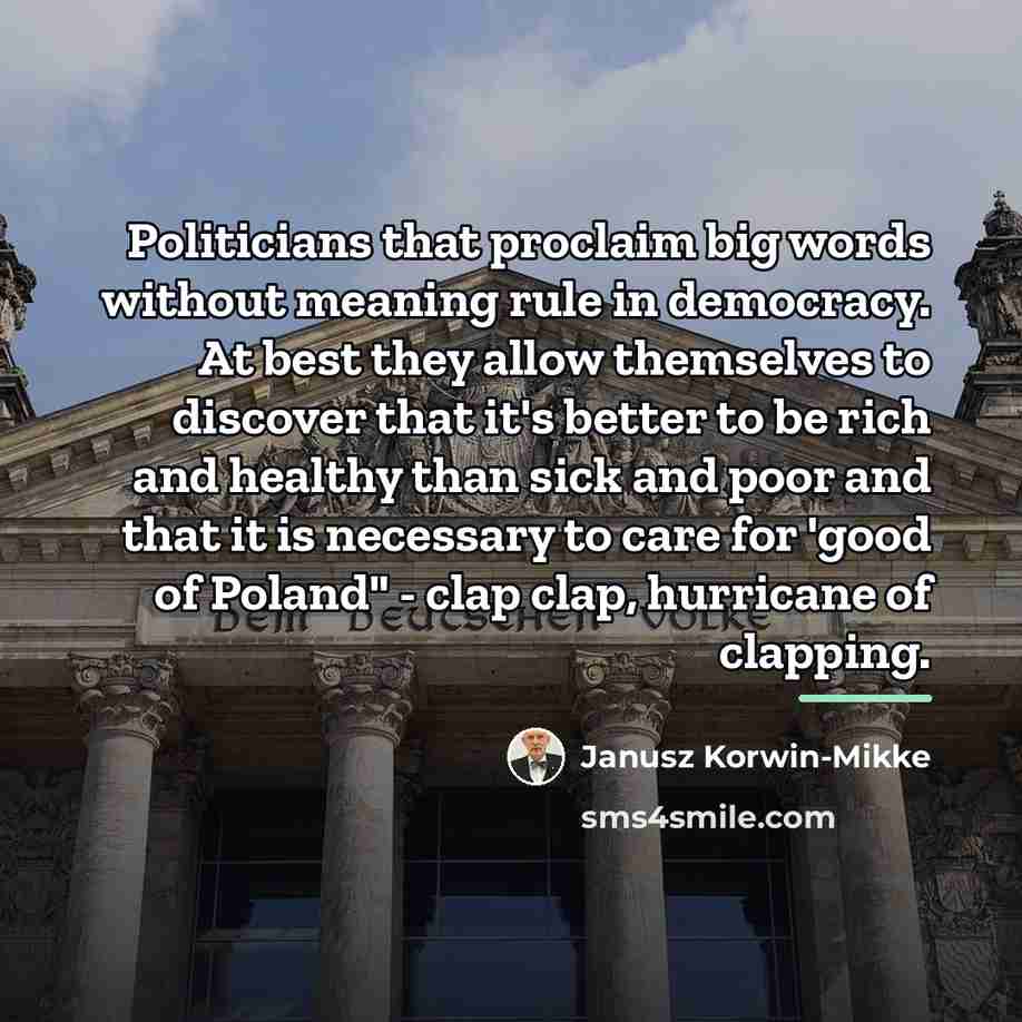 “Politicians that proclaim big words without meaning rule in democracy.…” quote by Janusz Korwin-Mikke
