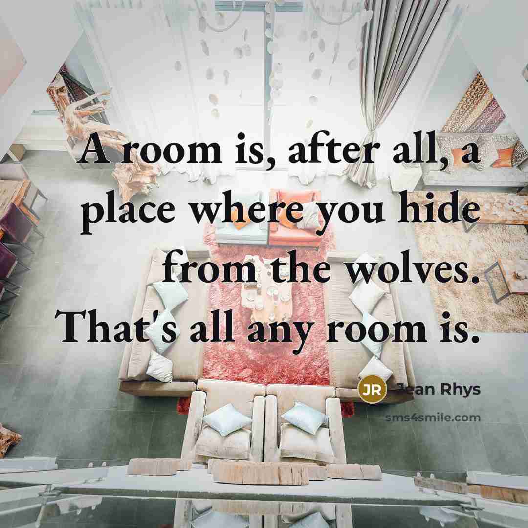 “A room is, after all, a place where you hide…” quote by Jean Rhys