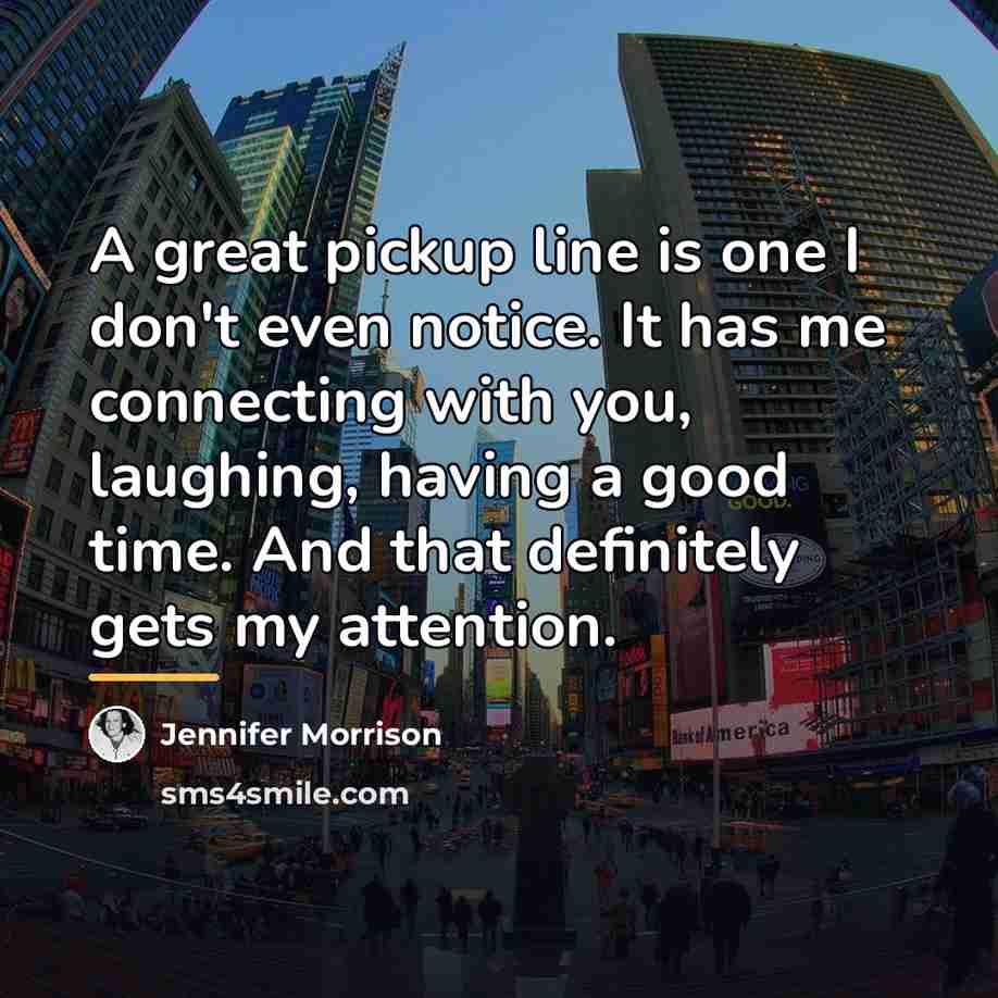 “A great pickup line is one I don't even notice.…” quote by Jennifer Morrison