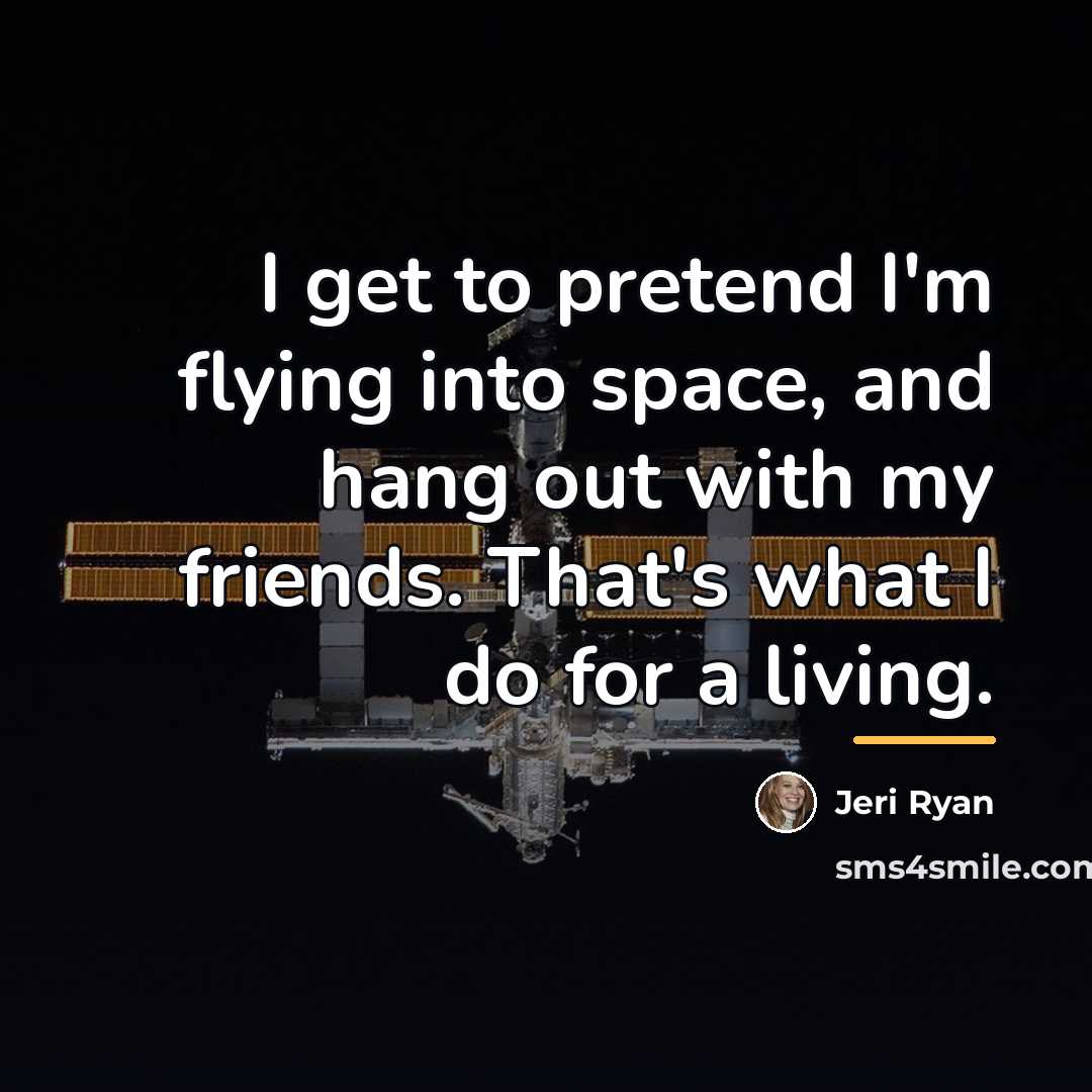 “I get to pretend I'm flying into space, and hang…” quote by Jeri Ryan
