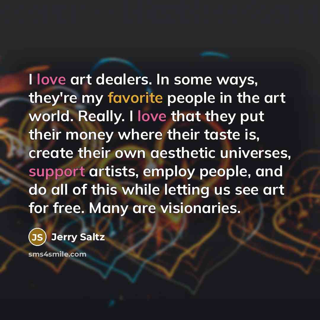 “I love art dealers. In some ways, they're my favorite…” quote by Jerry Saltz