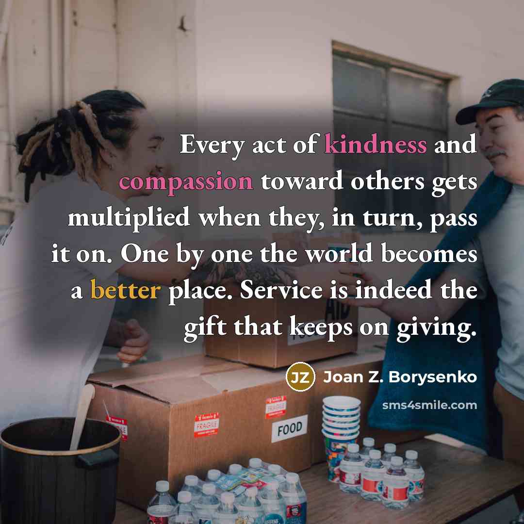 “Every act of kindness and compassion toward others gets multiplied…” quote by Joan Z. Borysenko