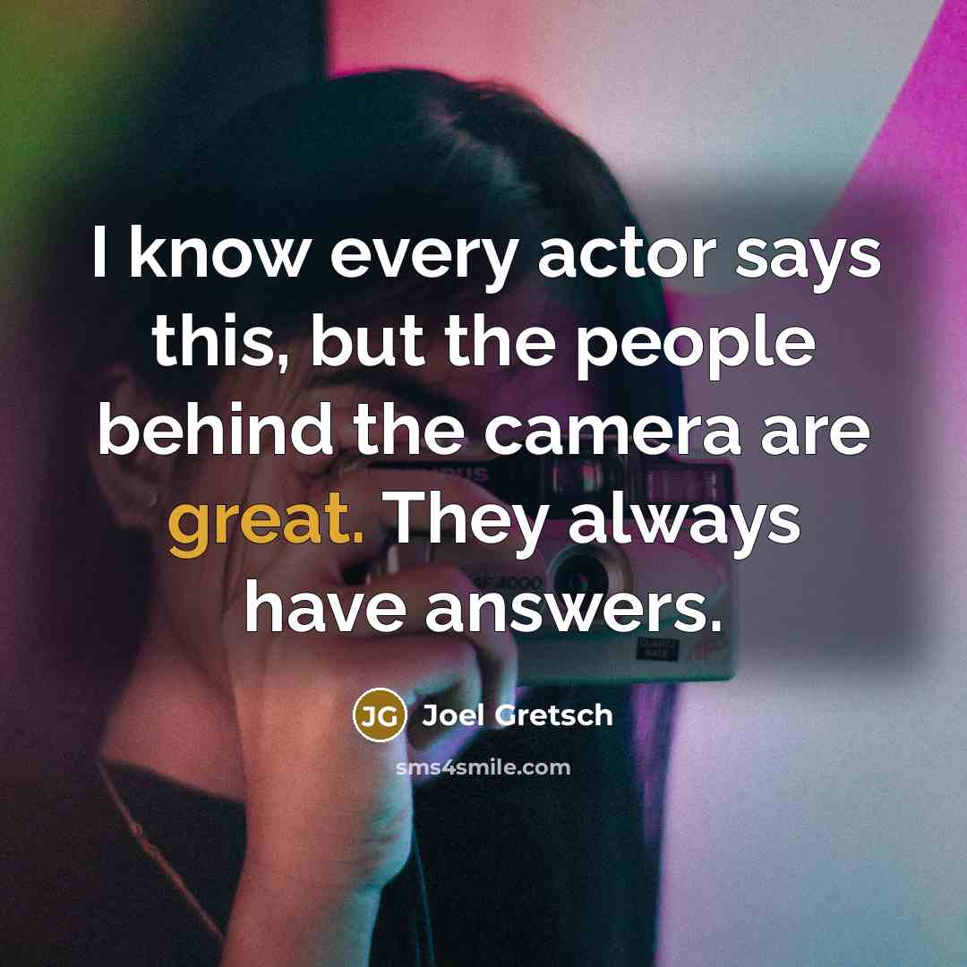 “I know every actor says this, but the people behind…” quote by Joel Gretsch