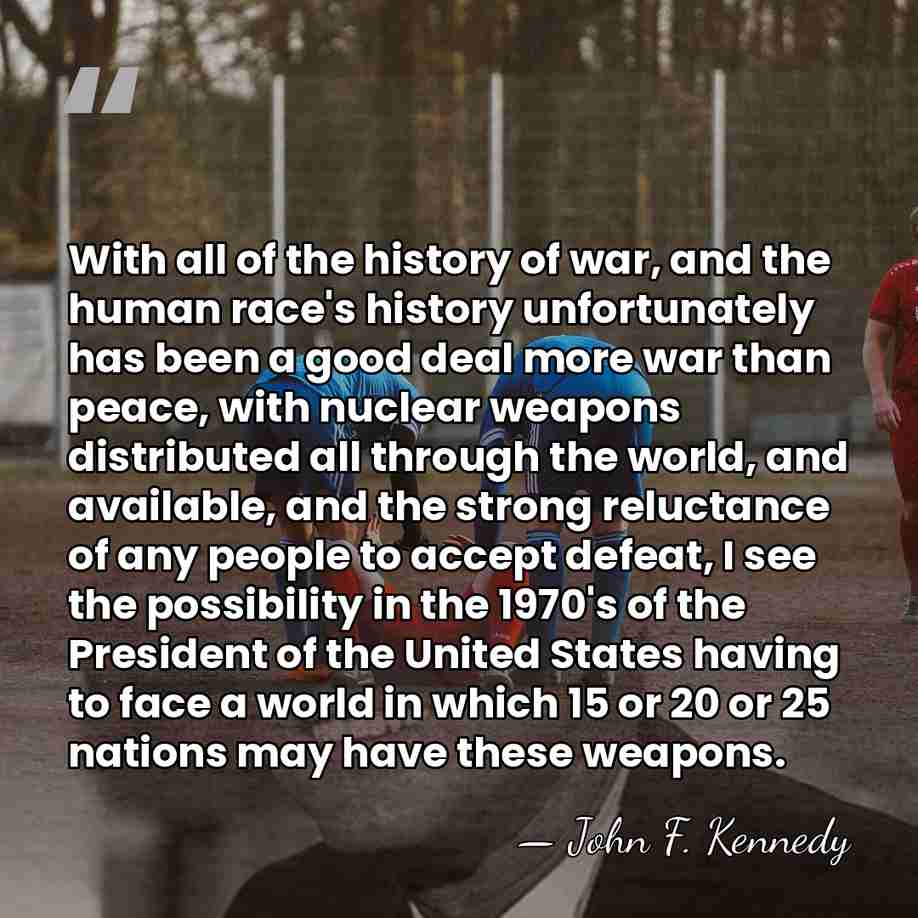 With all of the history of war, and the human race's history&hellip; - John F. Kennedy