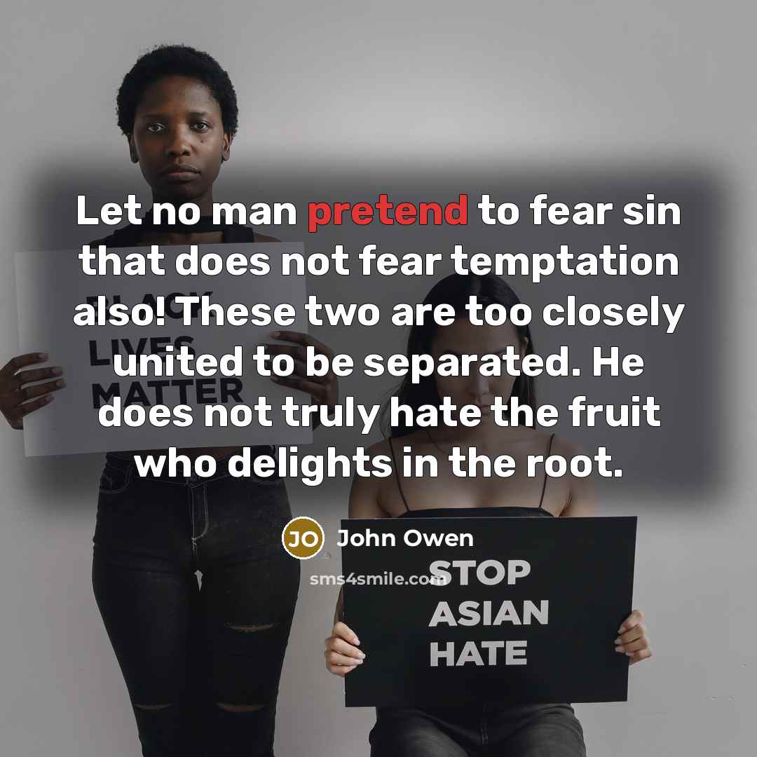 “Let no man pretend to fear sin that does not…” quote by John Owen