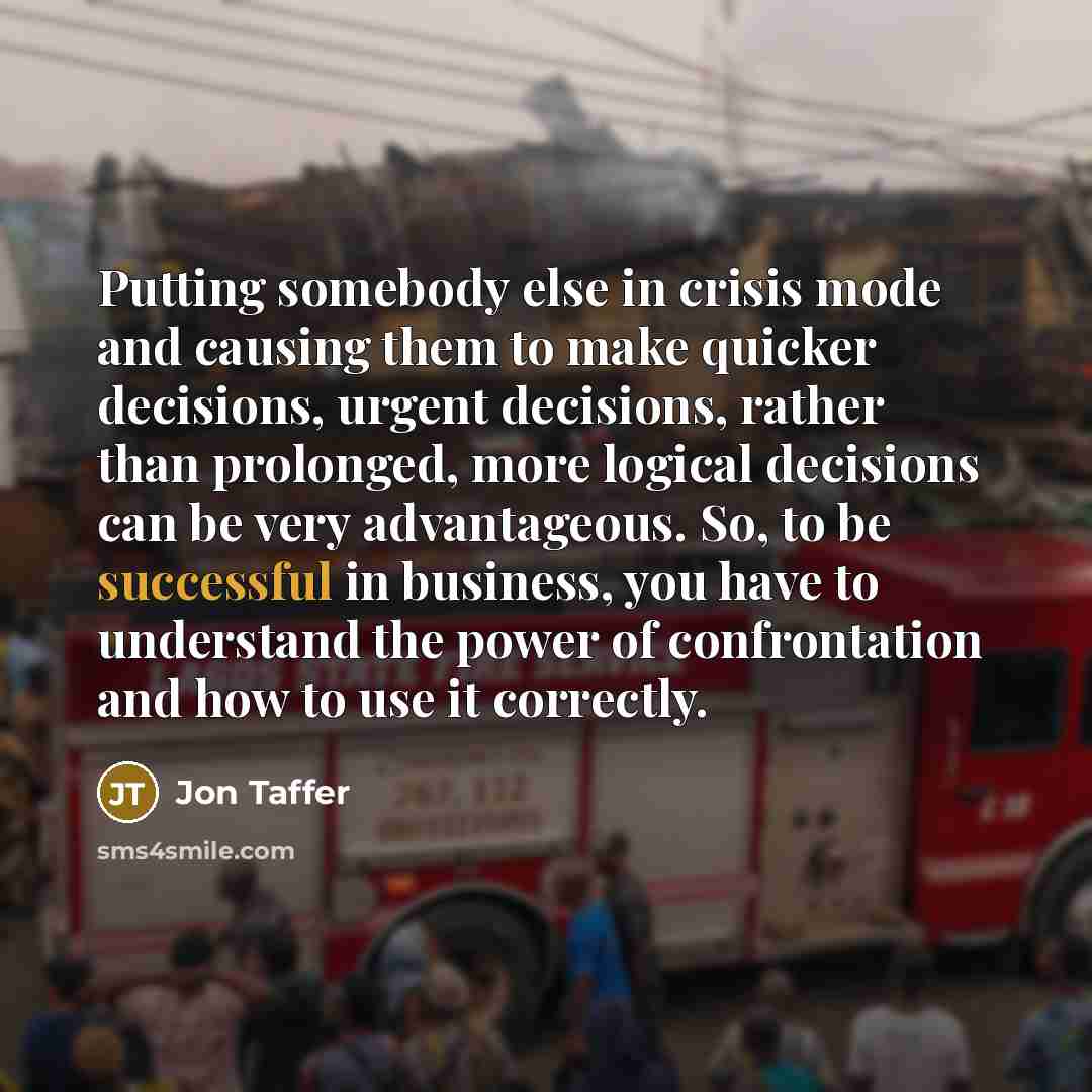 “Putting somebody else in crisis mode and causing them to…” quote by Jon Taffer