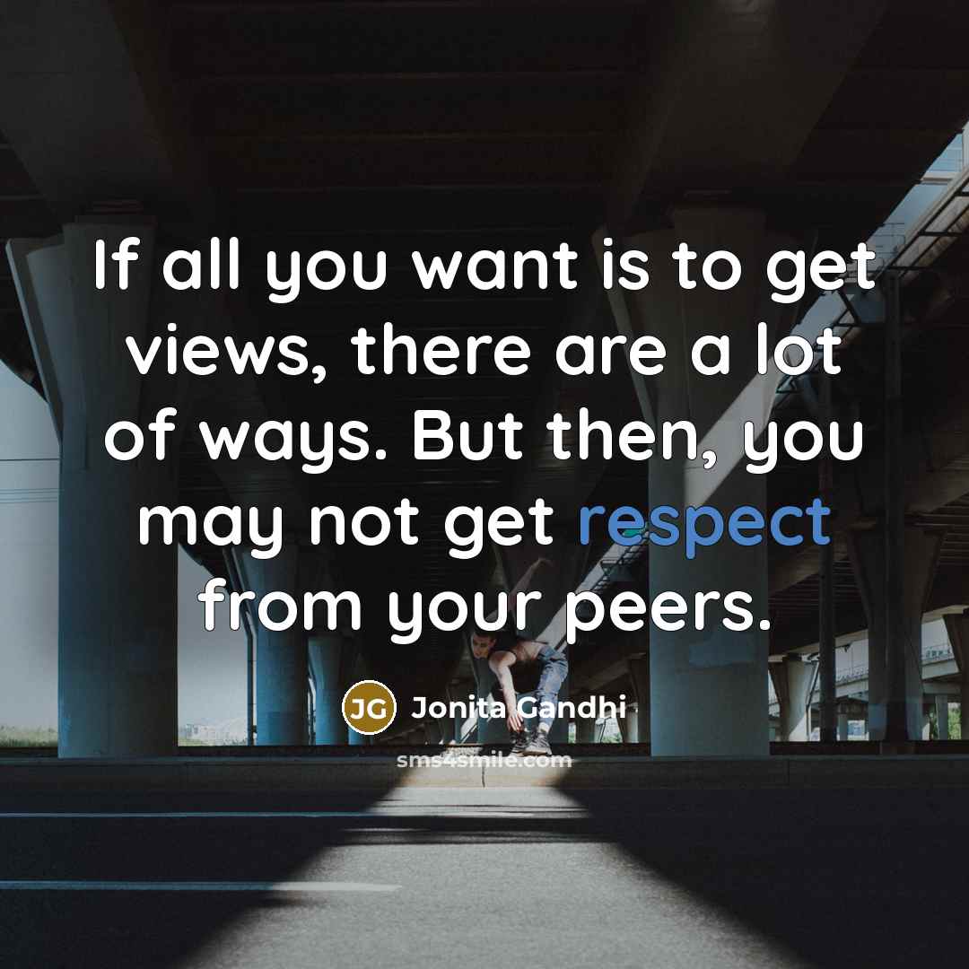 “If all you want is to get views, there are…” quote by Jonita Gandhi