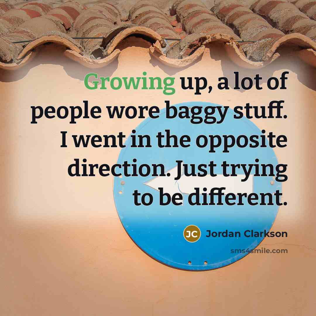 “Growing up, a lot of people wore baggy stuff. I…” quote by Jordan Clarkson