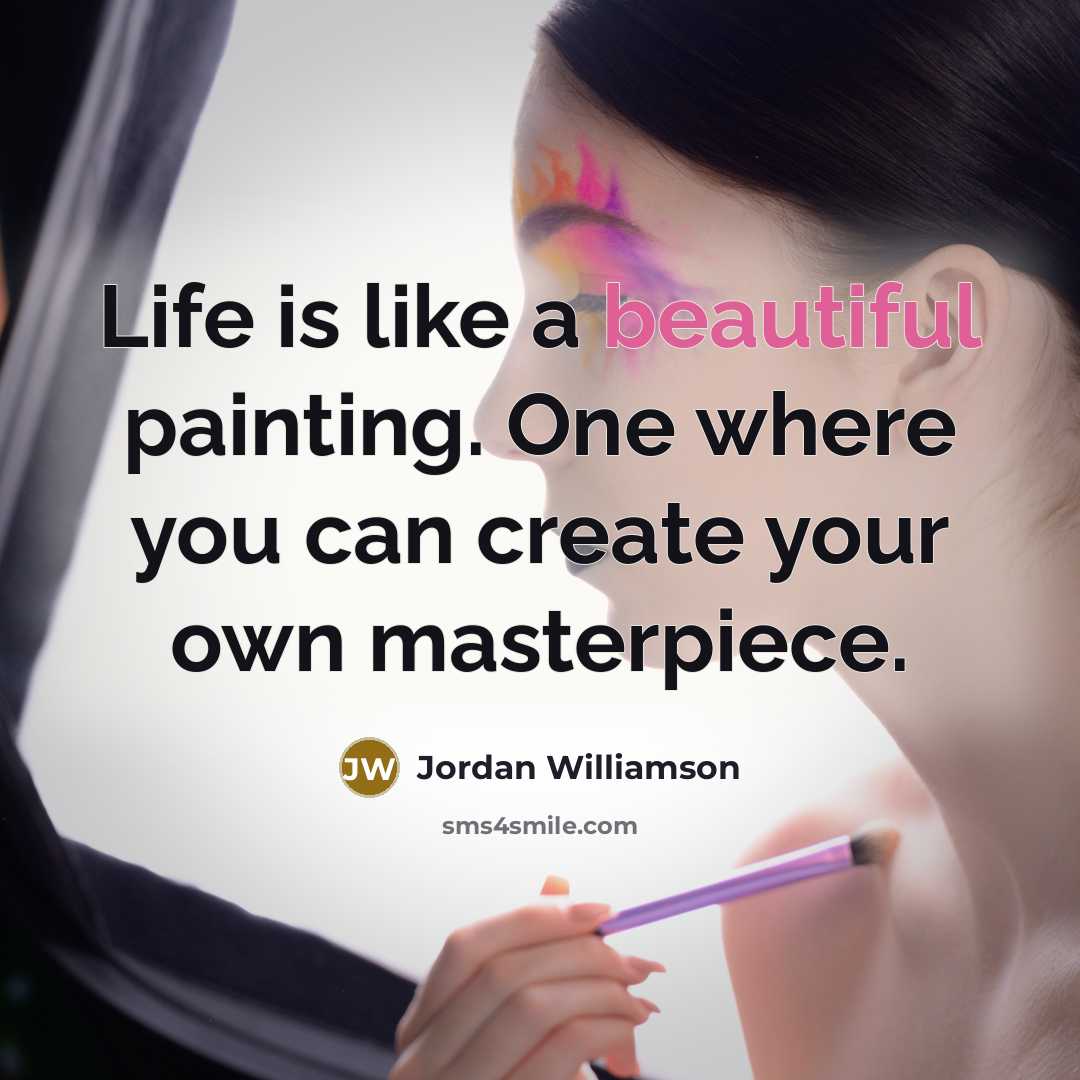 “Life is like a beautiful painting. One where you can…” quote by Jordan Williamson