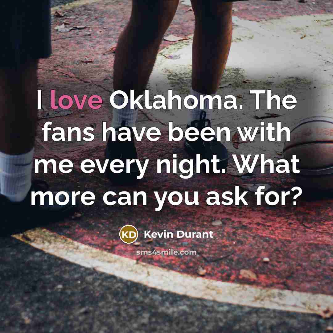 “I love Oklahoma. The fans have been with me every…” quote by Kevin Durant