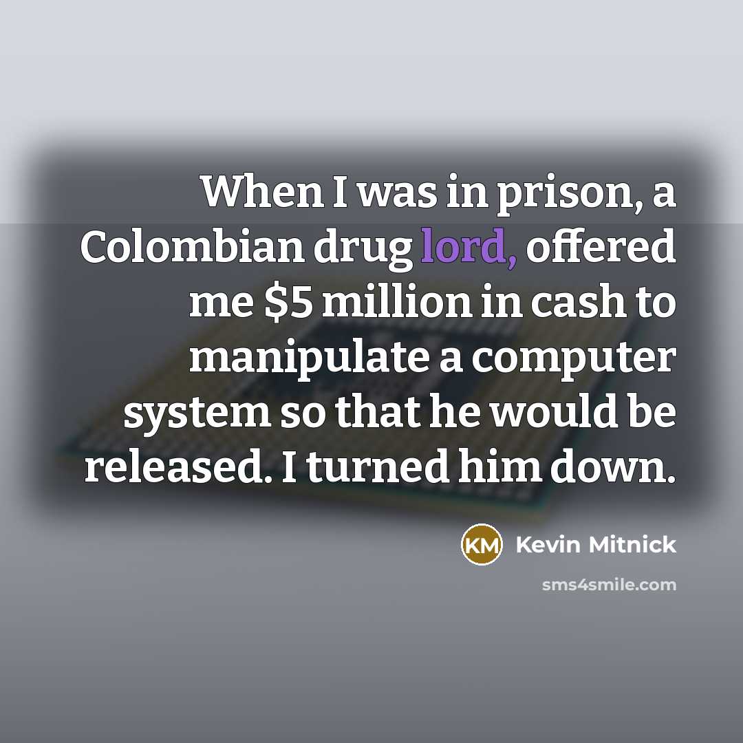“When I was in prison, a Colombian drug lord, offered…” quote by Kevin Mitnick