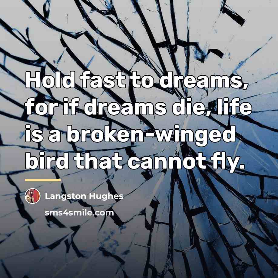 “Hold fast to dreams, for if dreams die, life is…” quote by Langston Hughes