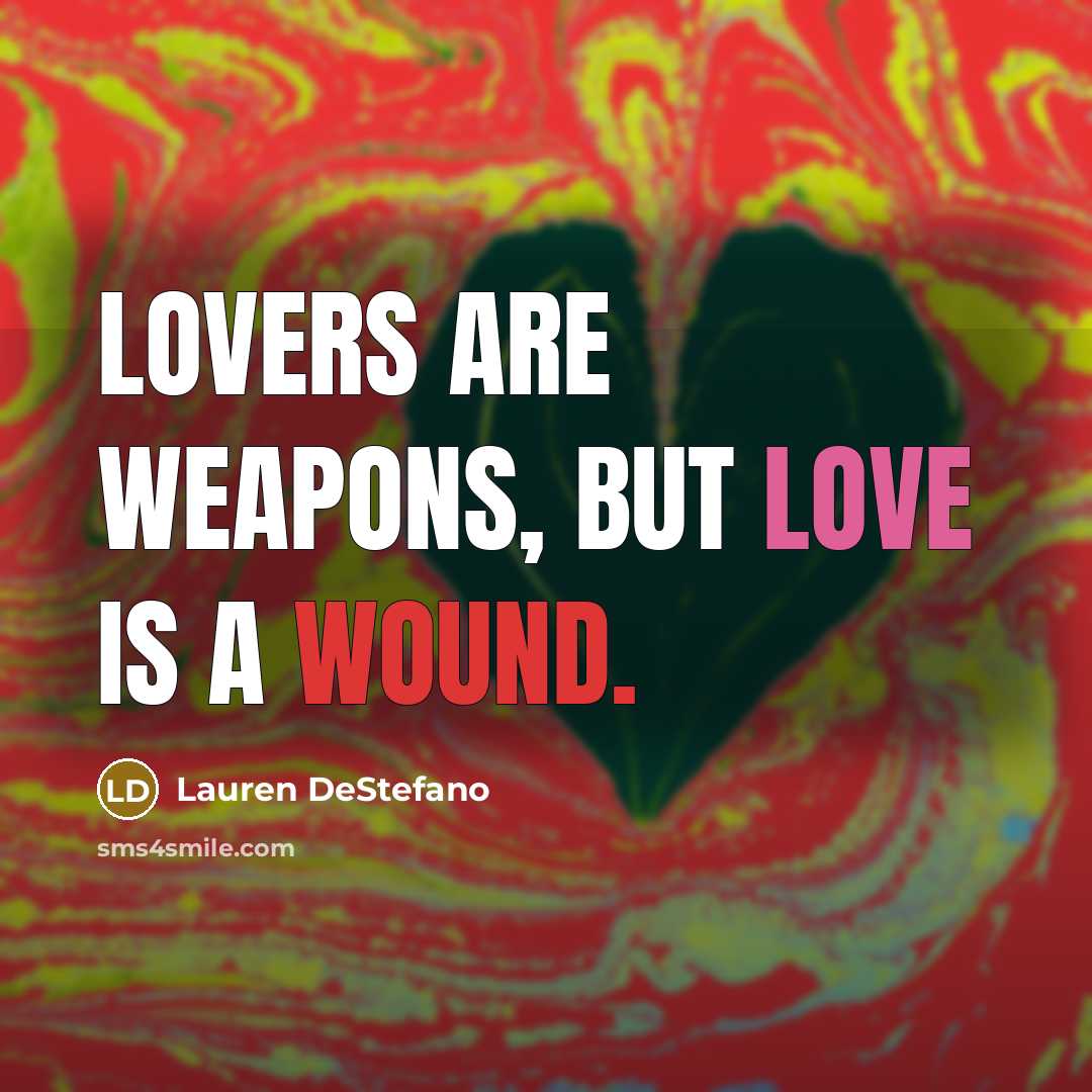 “Lovers are weapons, but love is a wound.…” quote by Lauren DeStefano