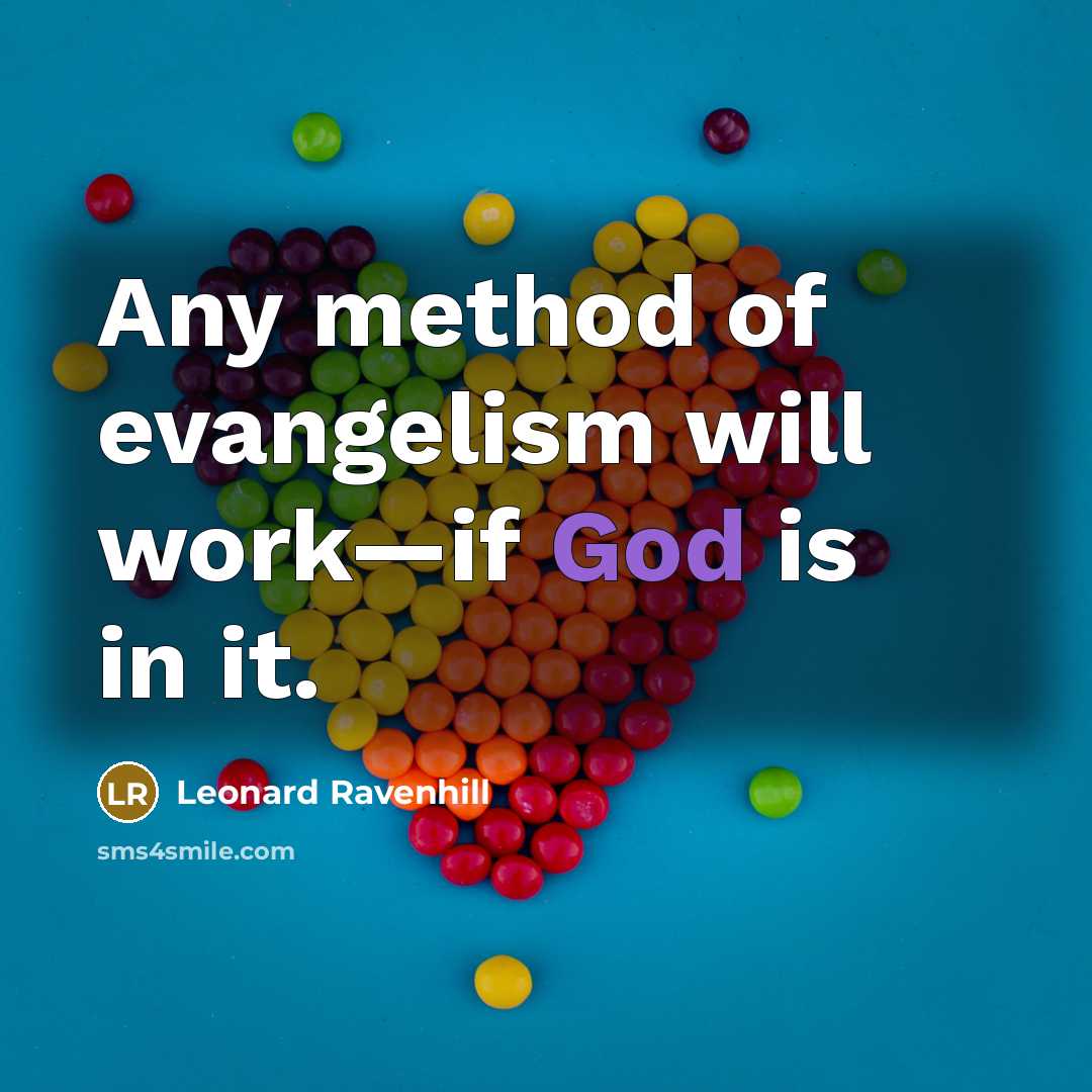 “Any method of evangelism will work—if God is in it.…” quote by Leonard Ravenhill