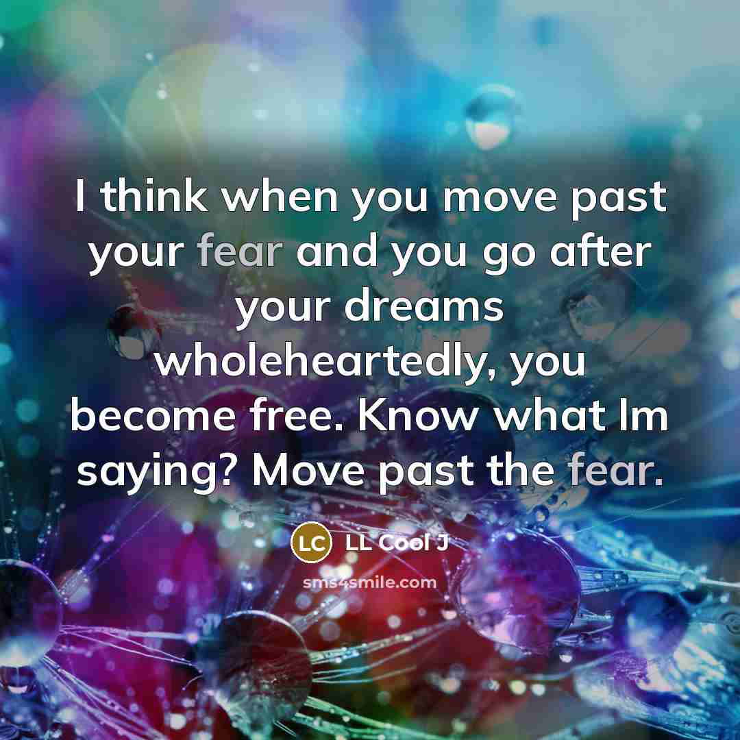 “I think when you move past your fear and you…” quote by LL Cool J
