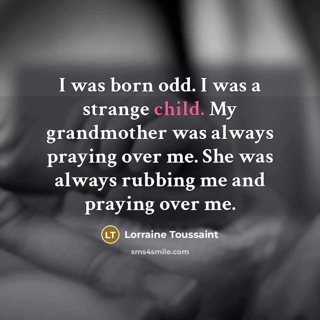 “I was born odd. I was a strange child. My…” quote by Lorraine Toussaint