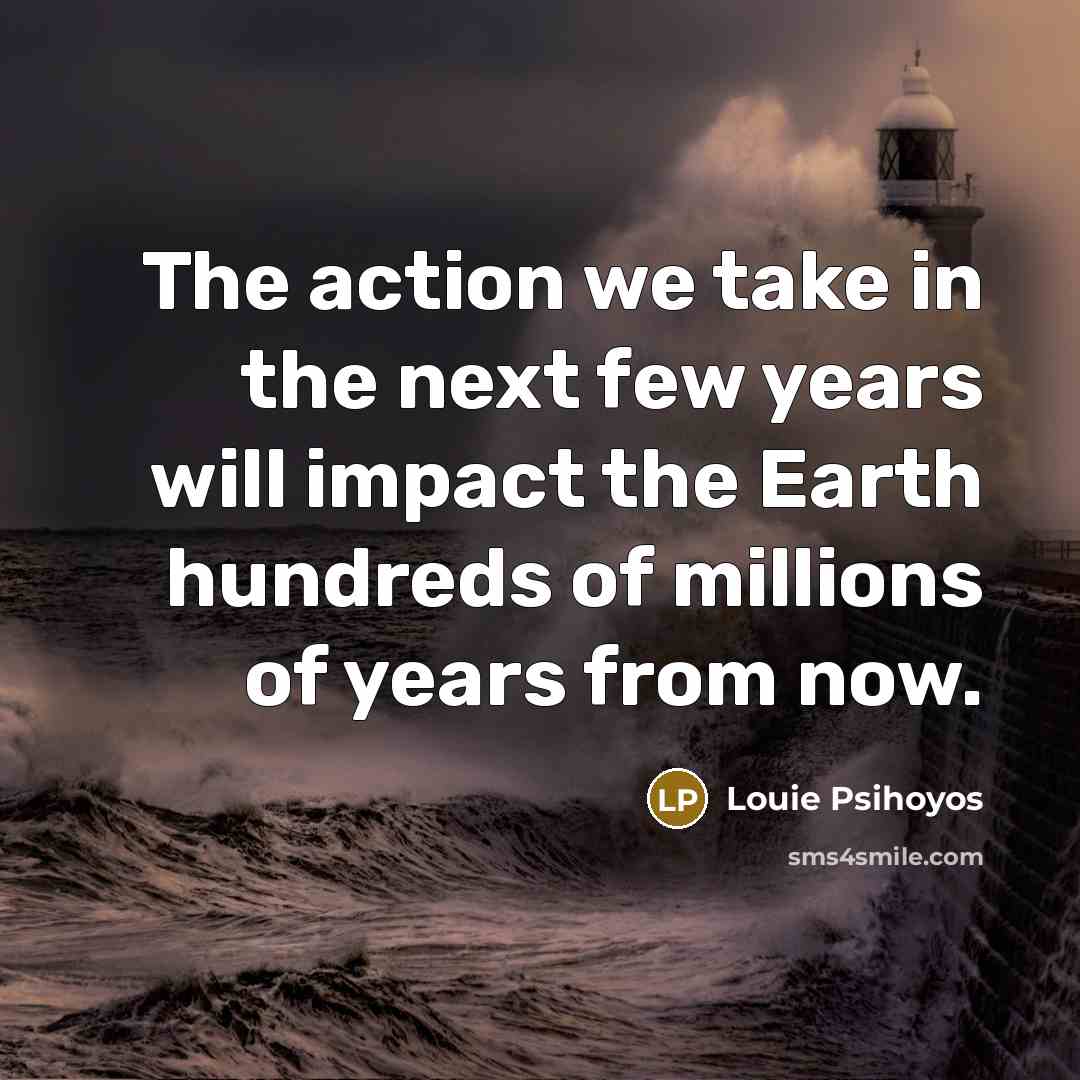 “The action we take in the next few years will…” quote by Louie Psihoyos
