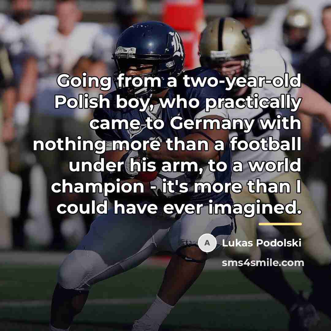 “Going from a two-year-old Polish boy, who practically came to…” quote by Lukas Podolski