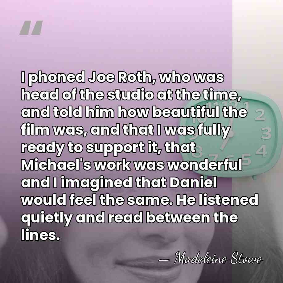 I phoned Joe Roth, who was head of the studio at the&hellip; - Madeleine Stowe