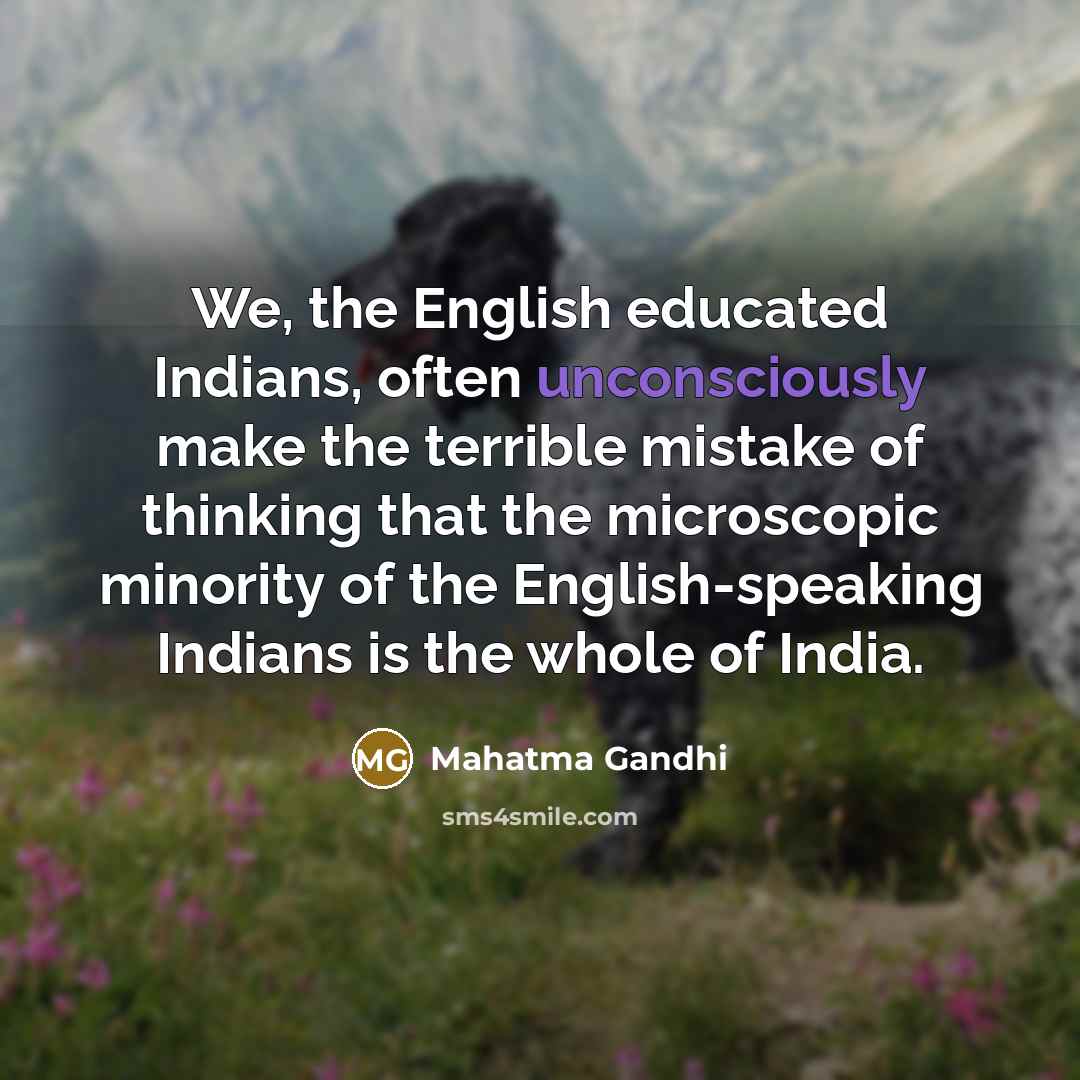“We, the English educated Indians, often unconsciously make the terrible…” quote by Mahatma Gandhi