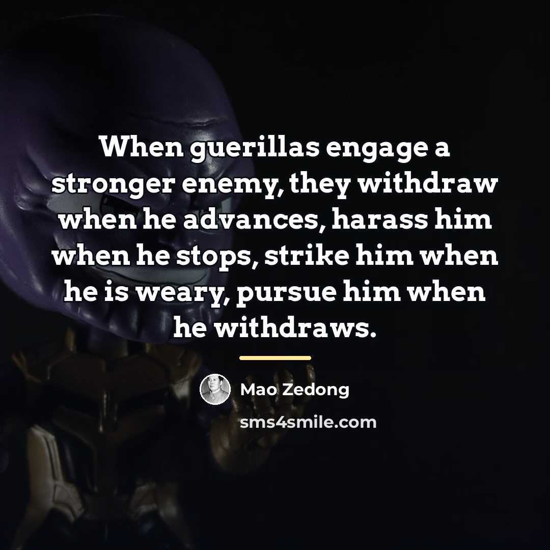 “When guerillas engage a stronger enemy, they withdraw when he…” quote by Mao Zedong
