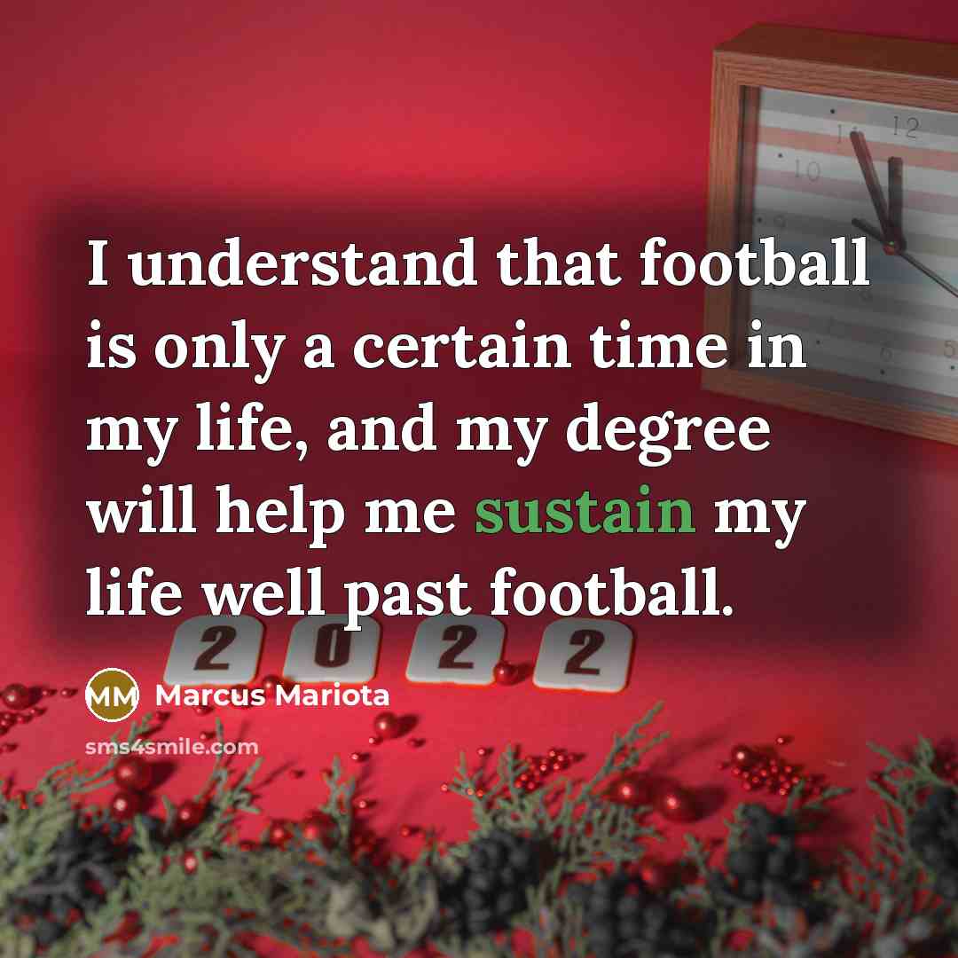 “I understand that football is only a certain time in my life, and my degree will help me sustain my life well past football.” quote by Marcus Mariota