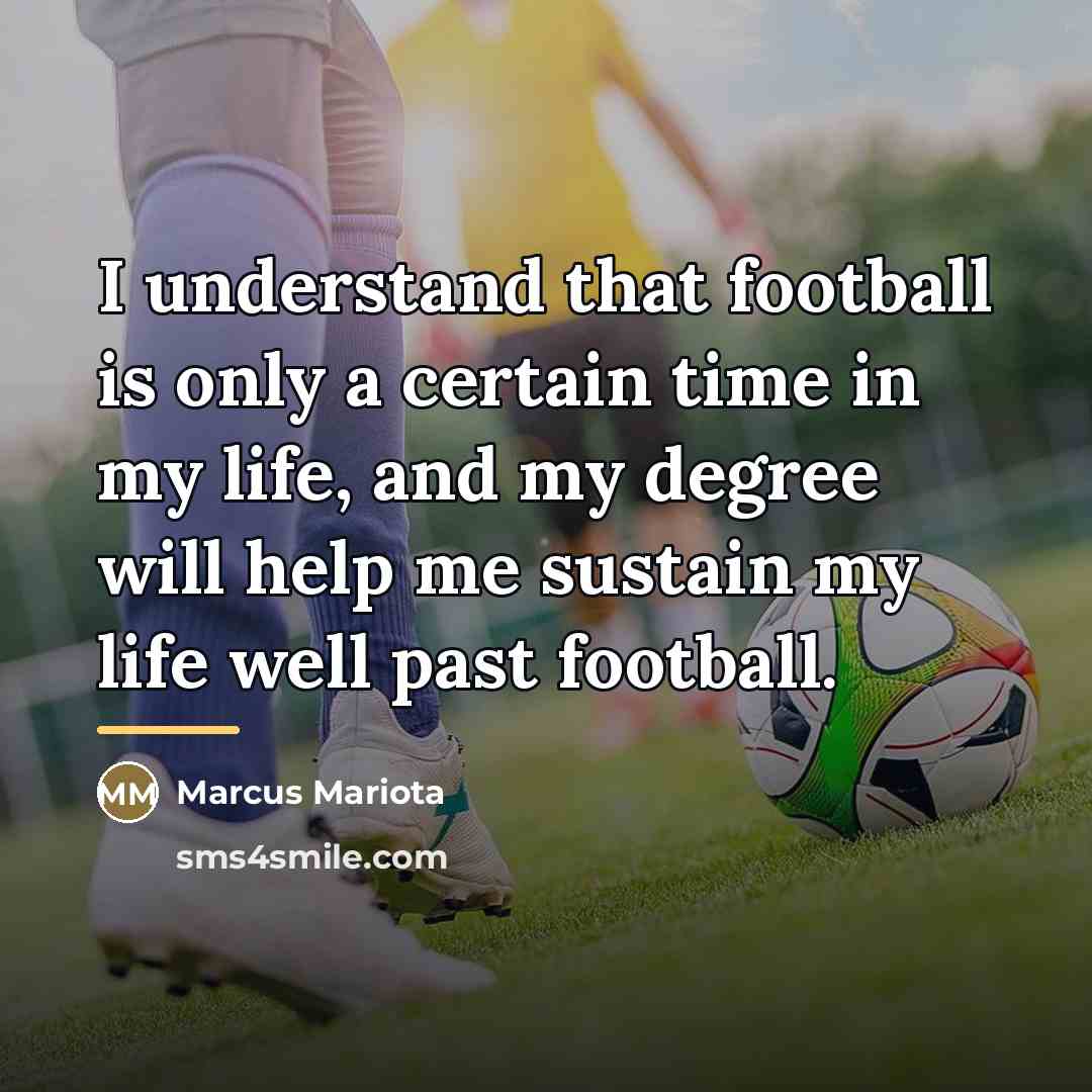 “I understand that football is only a certain time in…” quote by Marcus Mariota