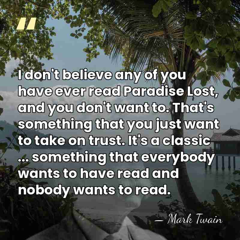 I don't believe any of you have ever read Paradise Lost, and&hellip; - Mark Twain