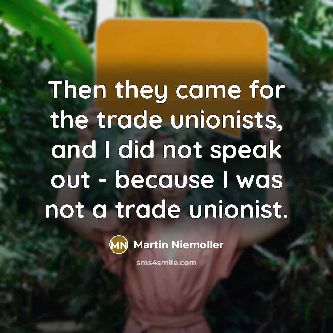 “Then they came for the trade unionists, and I did…” quote by Martin Niemoller