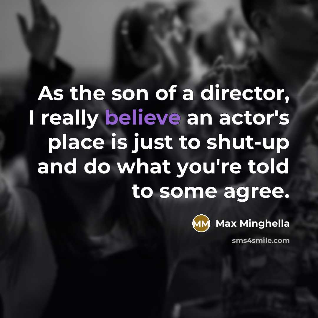 “As the son of a director, I really believe an…” quote by Max Minghella