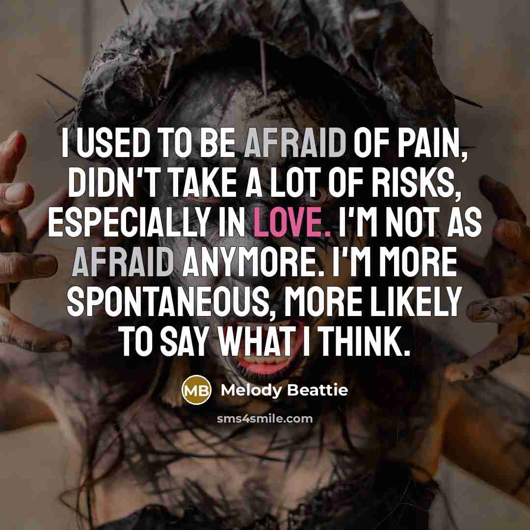 “I used to be afraid of pain, didn't take a…” quote by Melody Beattie