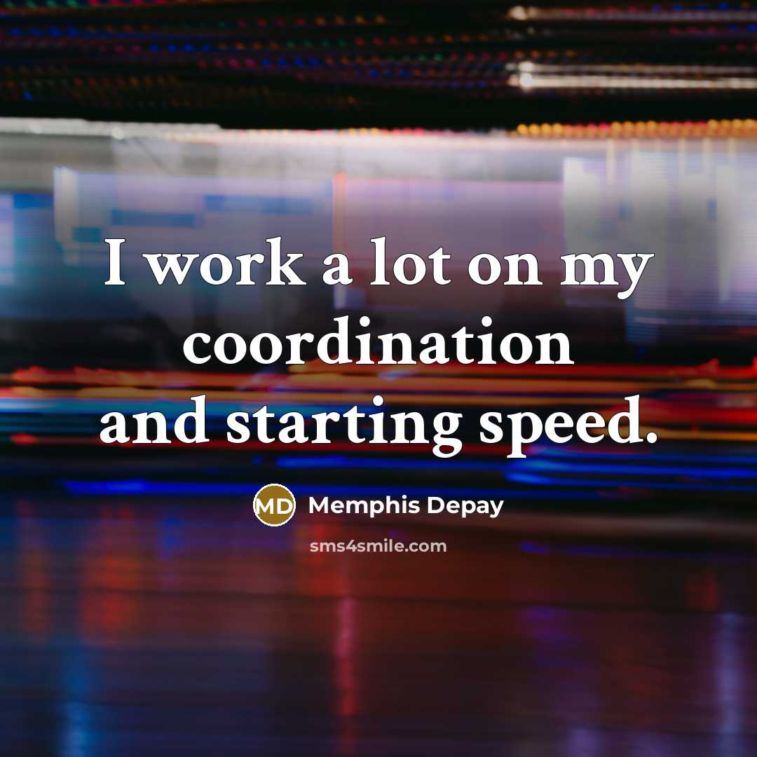 “I work a lot on my coordination and starting speed.…” quote by Memphis Depay