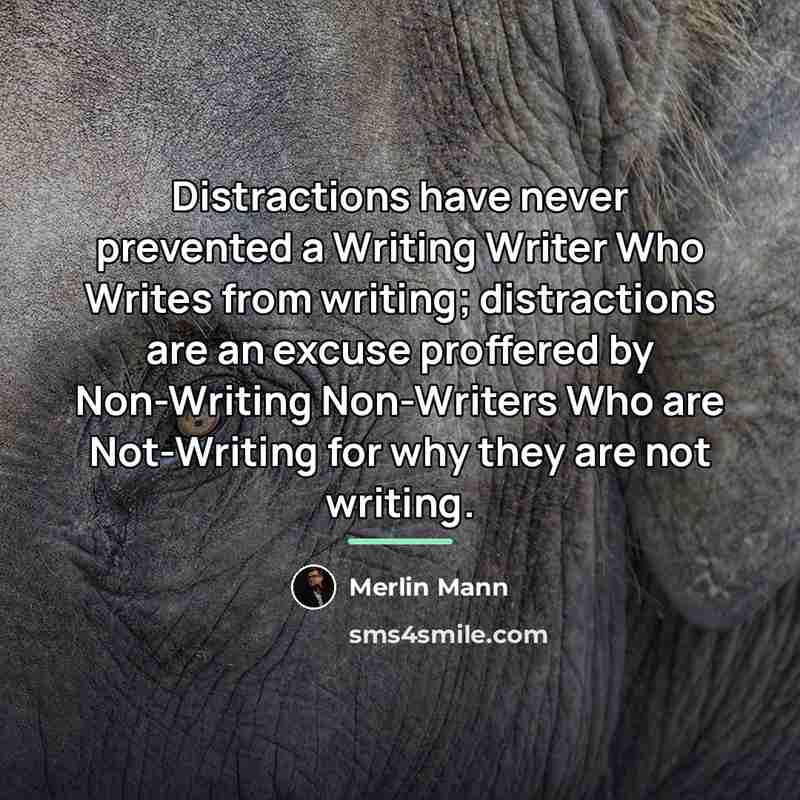 “Distractions have never prevented a Writing Writer Who Writes from…” quote by Merlin Mann