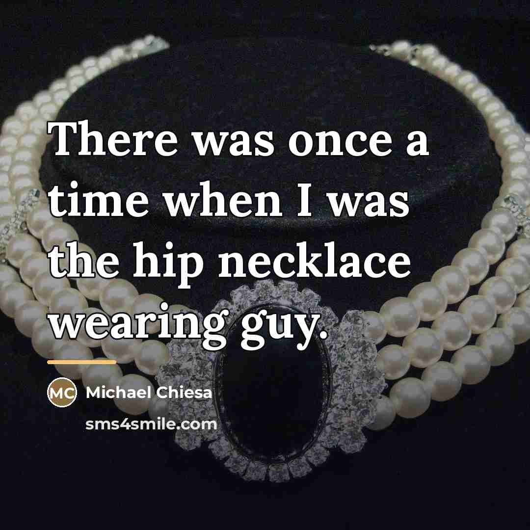 “There was once a time when I was the hip…” quote by Michael Chiesa