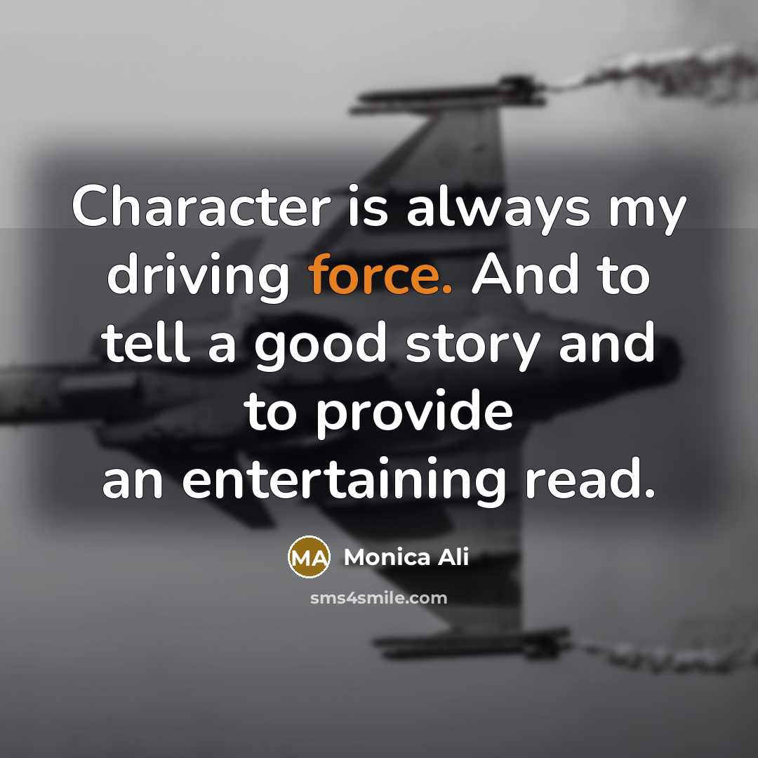 “Character is always my driving force. And to tell a…” quote by Monica Ali