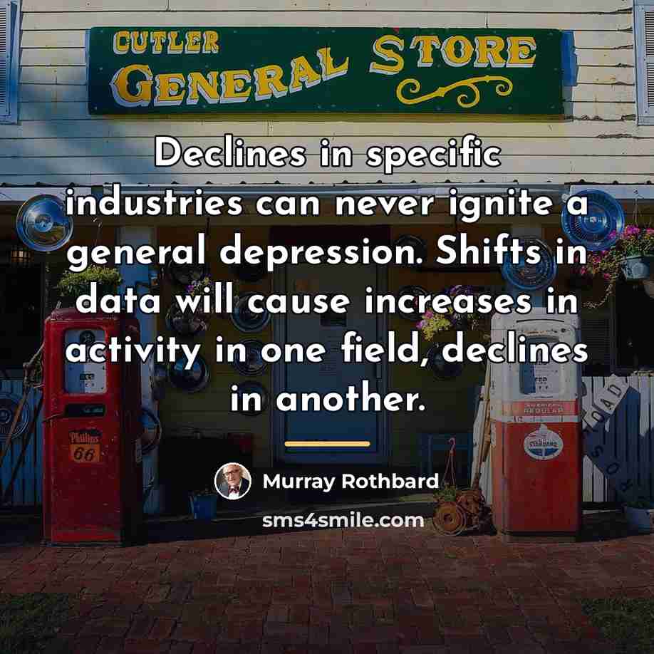 “Declines in specific industries can never ignite a general depression.…” quote by Murray Rothbard