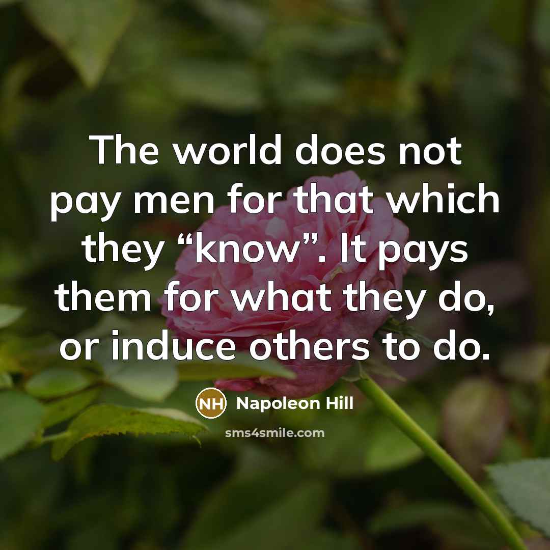“The world does not pay men for that which they…” quote by Napoleon Hill