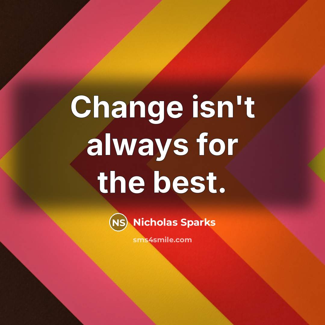 “Change isn't always for the best.…” quote by Nicholas Sparks