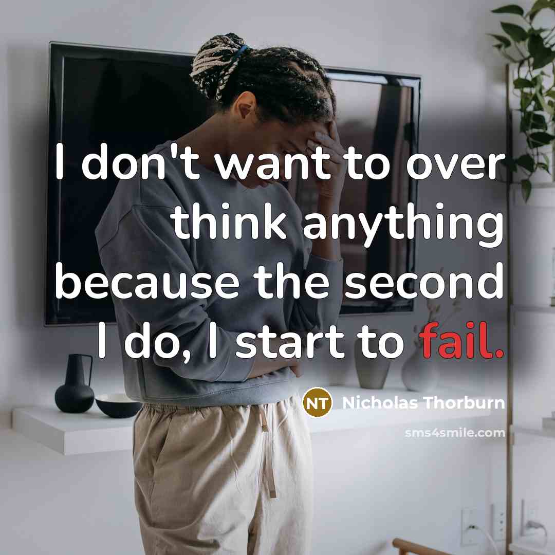 “I don't want to over think anything because the second…” quote by Nicholas Thorburn