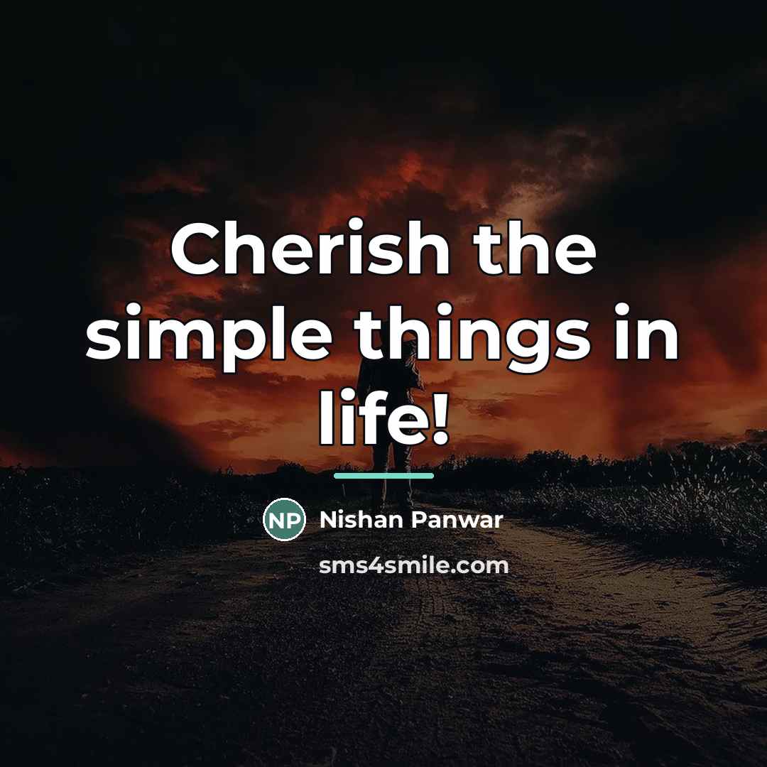 “Cherish the simple things in life!…” quote by Nishan Panwar