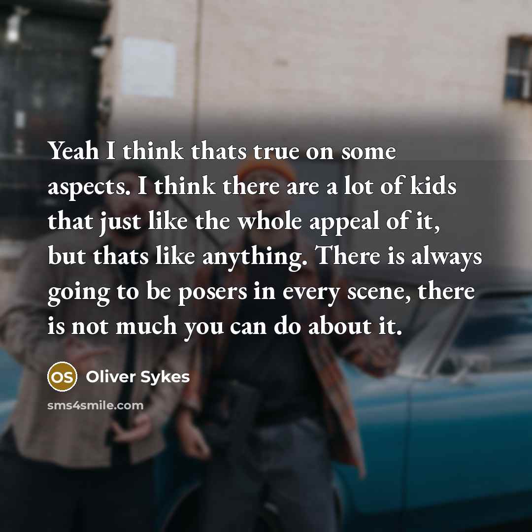“Yeah I think thats true on some aspects. I think…” quote by Oliver Sykes