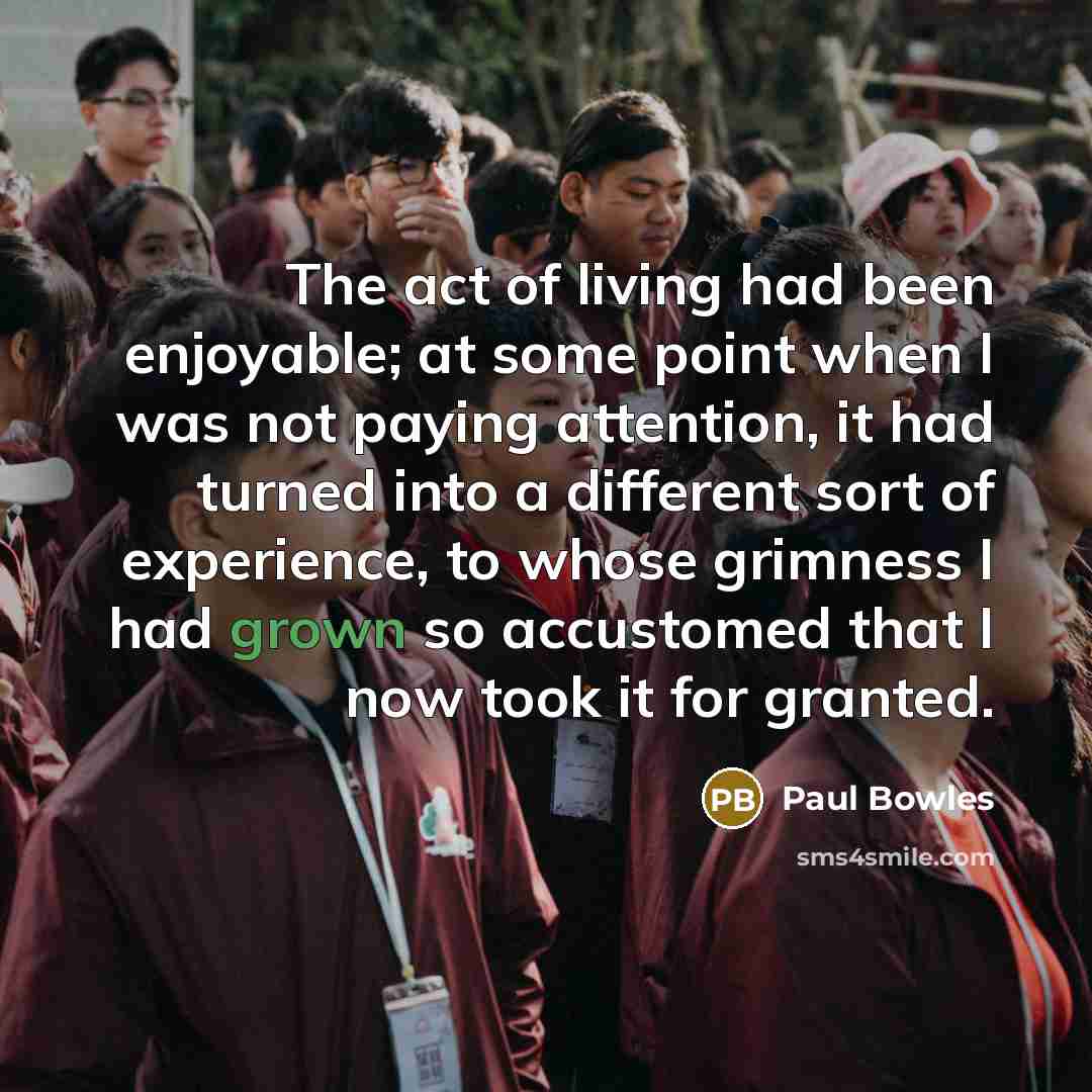 “The act of living had been enjoyable; at some point…” quote by Paul Bowles