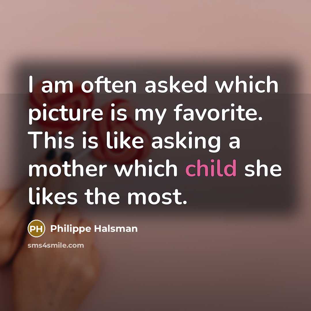 “I am often asked which picture is my favorite. This…” quote by Philippe Halsman